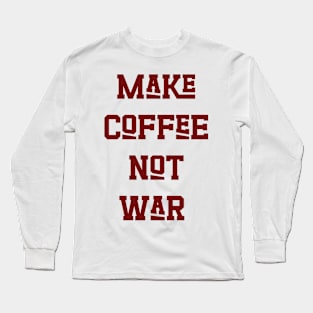 Make Coffee Not War v2 Long Sleeve T-Shirt